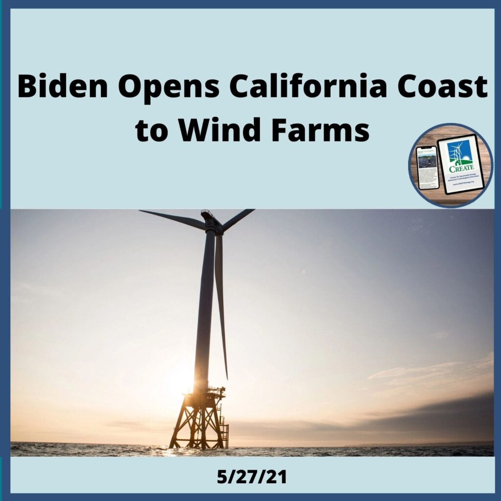 View the News Post, "Biden Opens California's Coast to Wind Farms" - 5/27/21