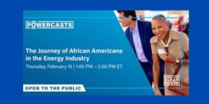 The Journey of African Americans in the Energy Industry, on February 15 at 1PM ET. Two people.
