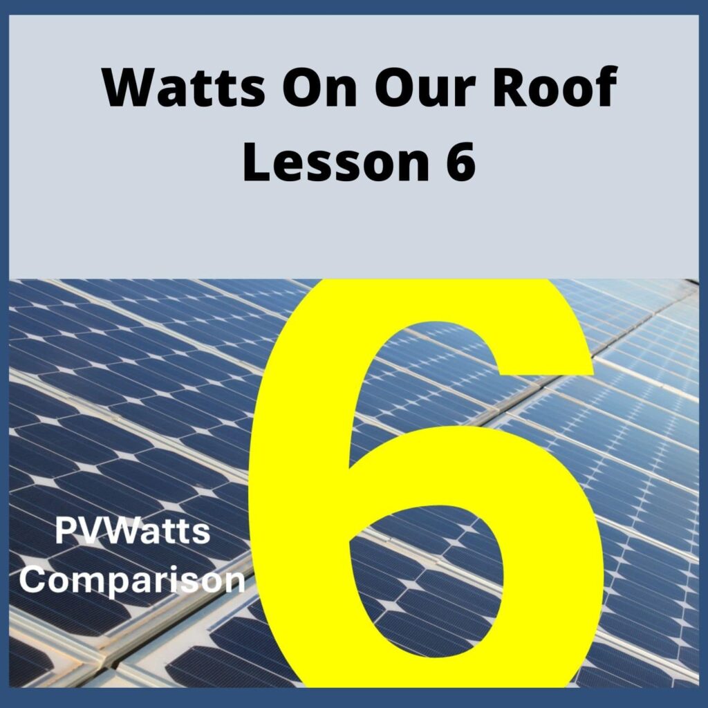 Watts on our Roof Lesson 6 PV Watts Comparison - Solar Panels